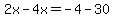2x-4x=-4-30