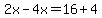 2x-4x=16%2B4
