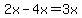 2x-4x=3x