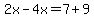 2x-4x=7%2B9