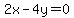 2x-4y=0