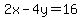 2x-4y=16