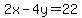 2x-4y=22