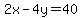 2x-4y=40
