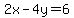 2x-4y=6