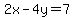 2x-4y=7