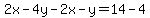 2x-4y-2x-y=14-4