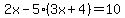 2x-5%283x%2B4%29=10