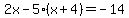 2x-5%28x%2B4%29=-14