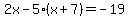 2x-5%28x%2B7%29=-19
