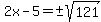 2x-5=%22%22%2B-sqrt%28121%29