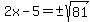 2x-5=%22%22%2B-sqrt%2881%29
