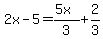 2x-5=%285x%29%2F3+%2B+2%2F3