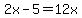 2x-5=12x