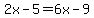 2x-5=6x-9