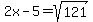 2x-5=sqrt%28121%29