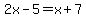 2x-5=x%2B7