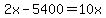 2x-5400=10x