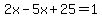 2x-5x%2B25=1