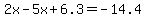 2x-5x%2B6.3=-14.4