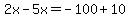 2x-5x=-100%2B10