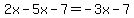 2x-5x-7=-3x-7