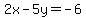 2x-5y=-6+