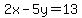 2x-5y=13