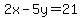 2x-5y=21