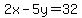 2x-5y=32