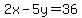 2x-5y=36