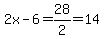 2x-6=28%2F2=14