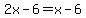 2x-6=x-6