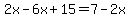 2x-6x%2B15=7-2x