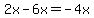 2x-6x=-4x
