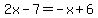 2x-7=-x%2B6