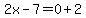 2x-7=0%2B2