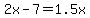 2x-7=1.5x