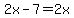 2x-7=2x