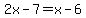2x-7=x-6