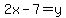 2x-7=y