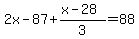 2x-87%2B%28x-28%29%2F3+=+88