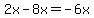 2x-8x=-6x