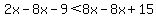 2x-8x-9%3C8x-8x%2B15