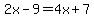 2x-9=4x%2B7