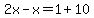 2x-x=1%2B10