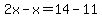 2x-x=14-11