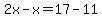 2x-x=17-11