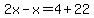 2x-x=4%2B22