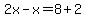 2x-x=8+%2B+2